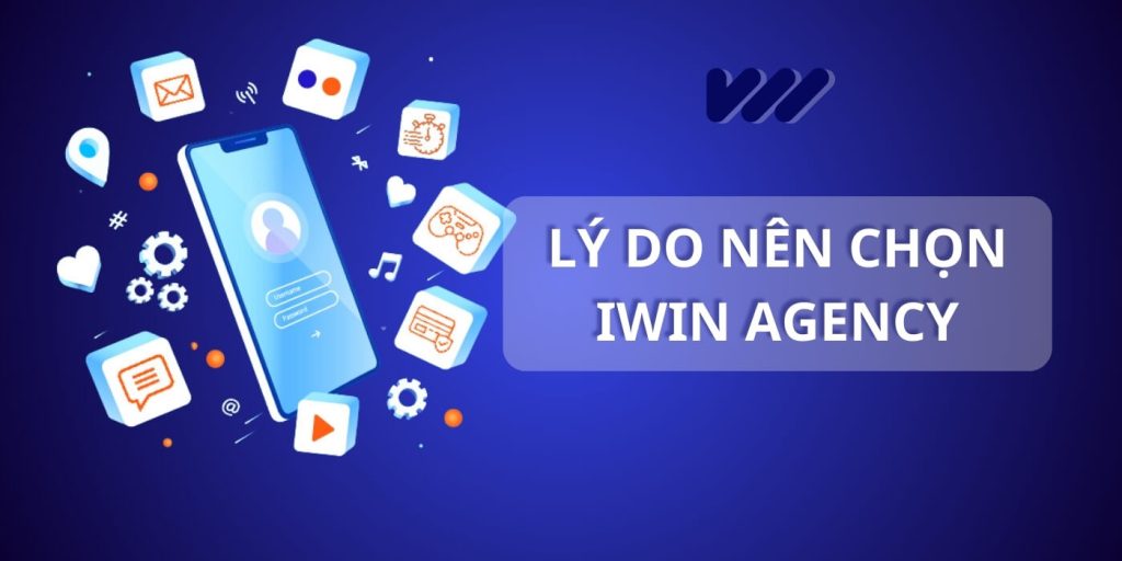 Lý do nên chọn IWIN Agency