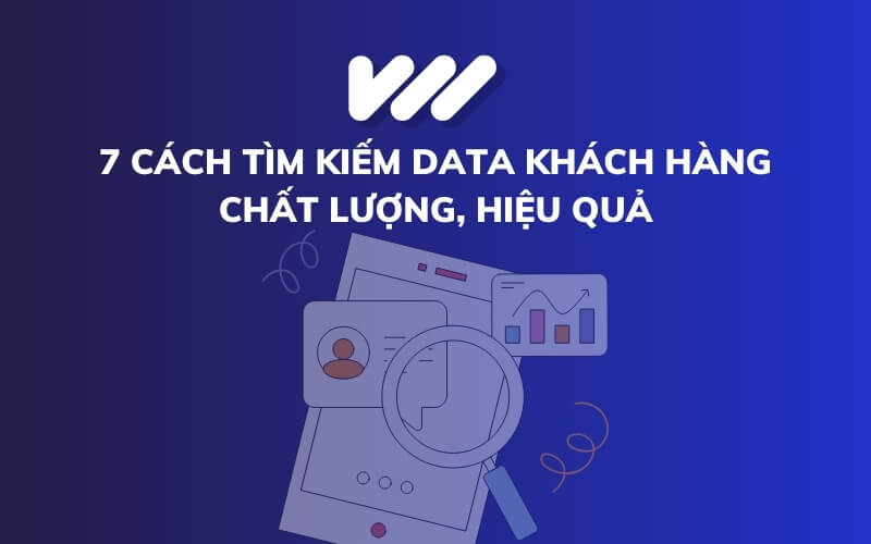 Cách kiếm data khách hàng chất lượng hiệu quả