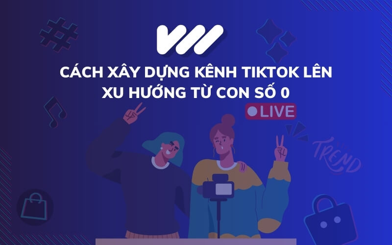 Cách xây kênh Tiktok